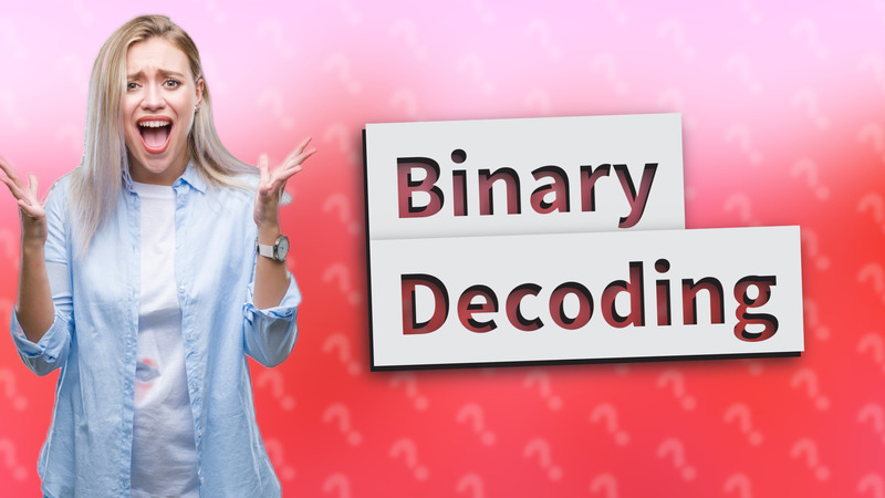 Binary Decoding