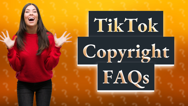 TikTok Copyright FAQs