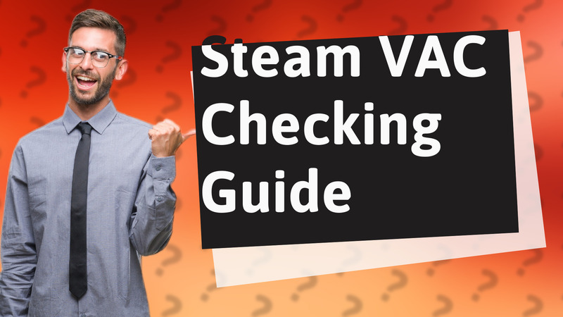 Steam VAC Checking Guide