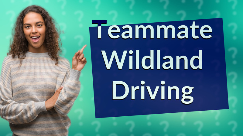 Teammate Wildland Driving