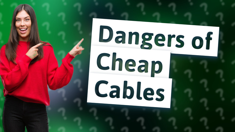 Dangers of Cheap Cables