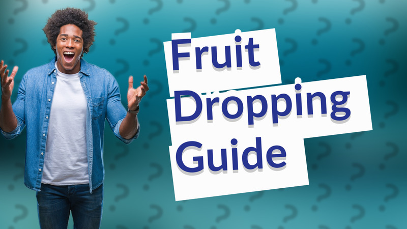 Fruit Dropping Guide