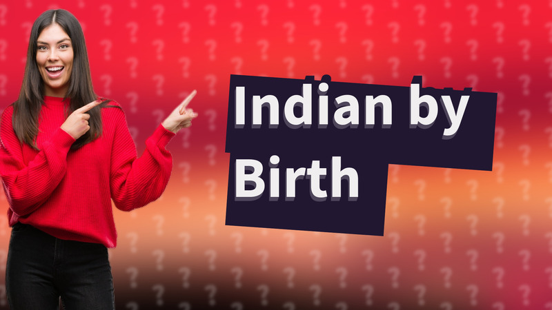 Indian by Birth