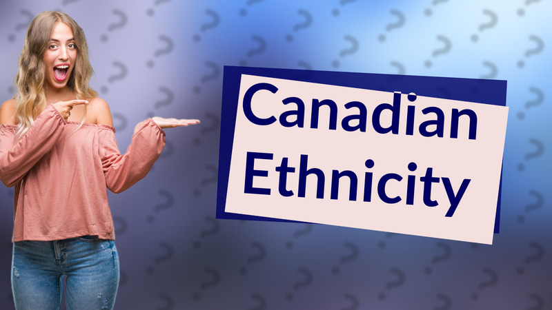 Canadian Ethnicity