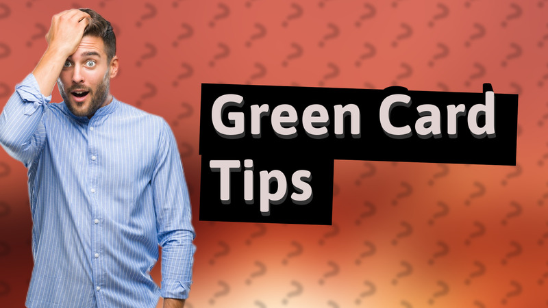 Green Card Tips