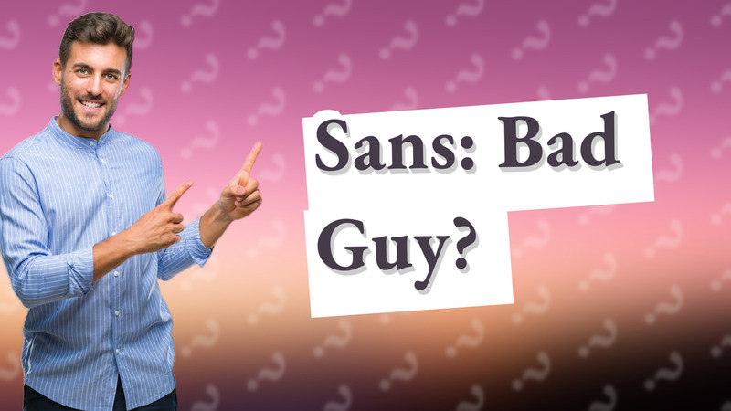 Sans: Bad Guy?