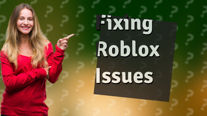 Fixing Roblox Issues