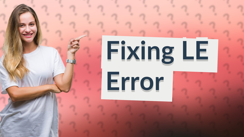 Fixing LE Error