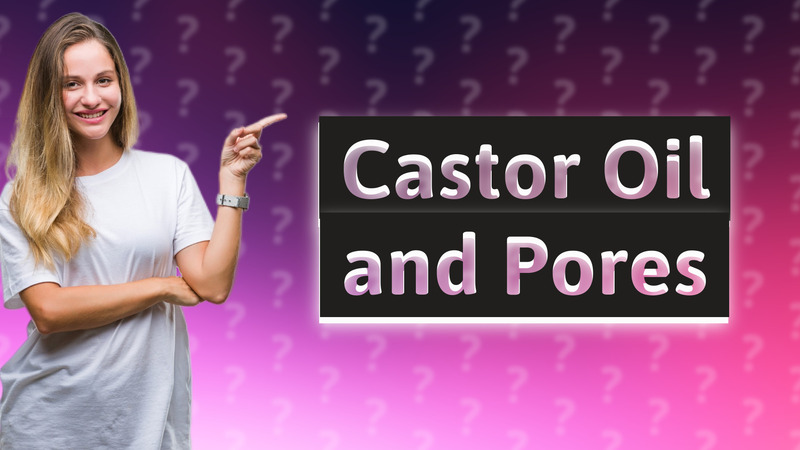 Castor Oil and Pores