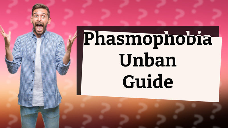 Phasmophobia Unban Guide