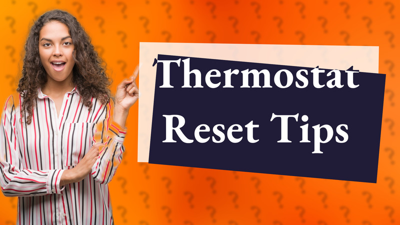 Thermostat Reset Tips