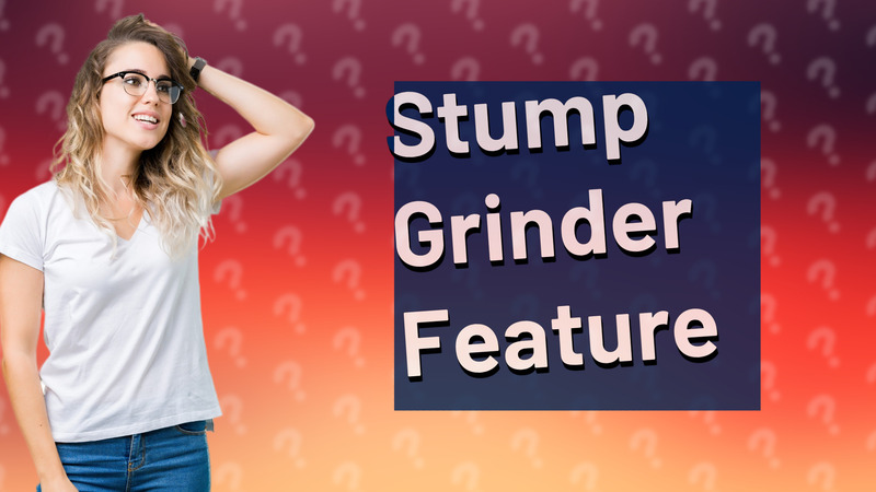 Stump Grinder Feature