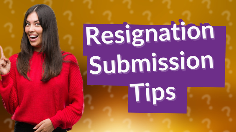 Resignation Submission Tips