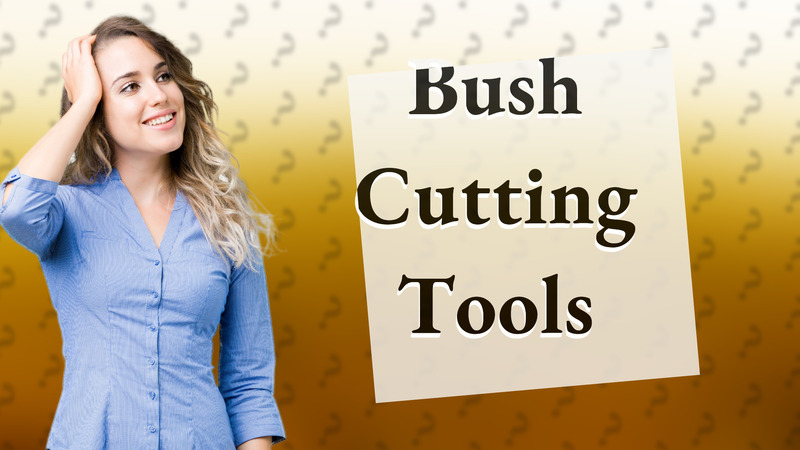 Bush Cutting Tools
