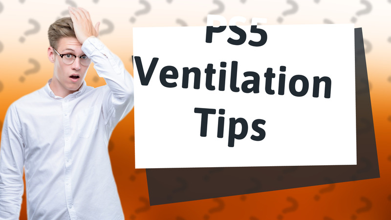 PS5 Ventilation Tips