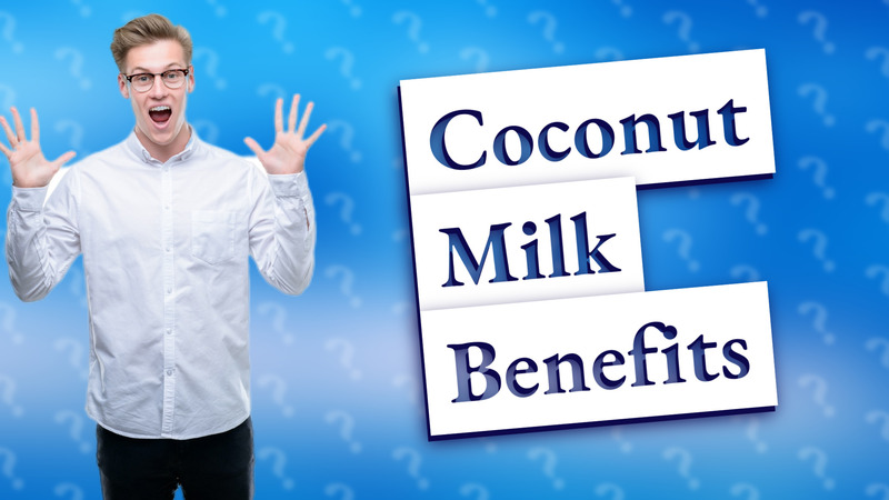 Coconut Milk Benefits