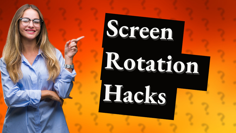 Screen Rotation Hacks