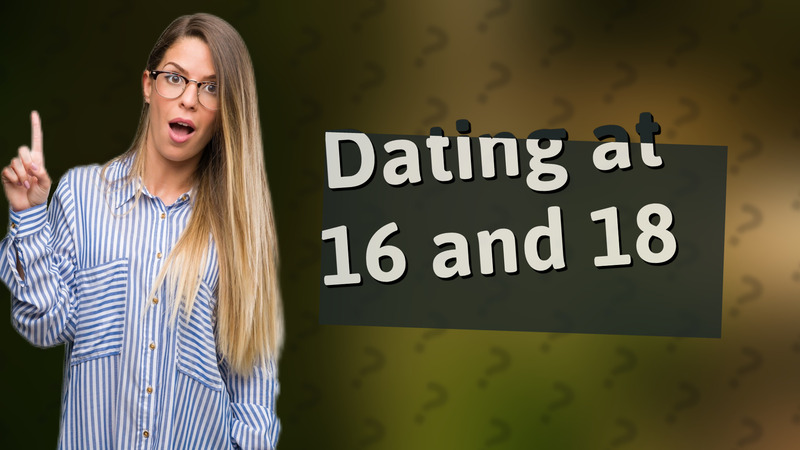 Dating at 16 and 18