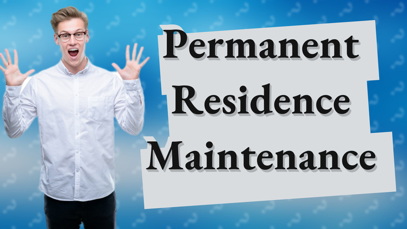 Permanent Residence Maintenance