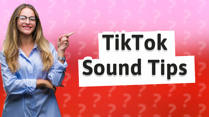 TikTok Sound Tips