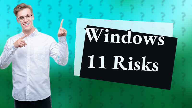 Windows 11 Risks