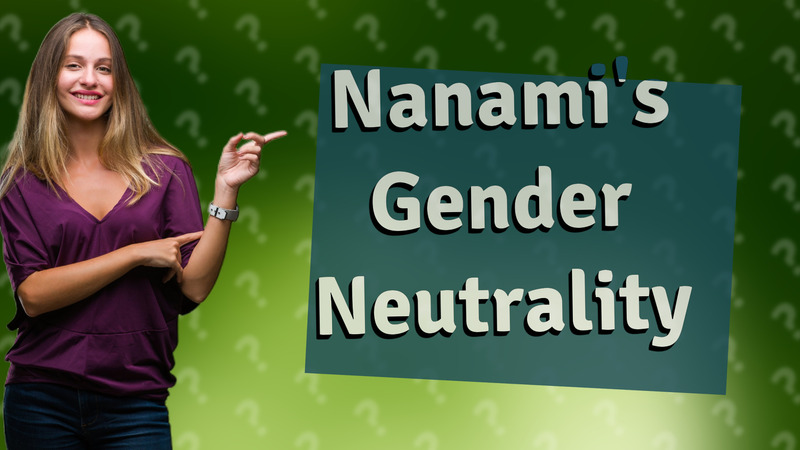 Nanami's Gender Neutrality