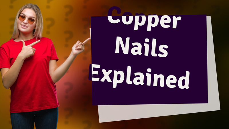 Copper Nails Explained
