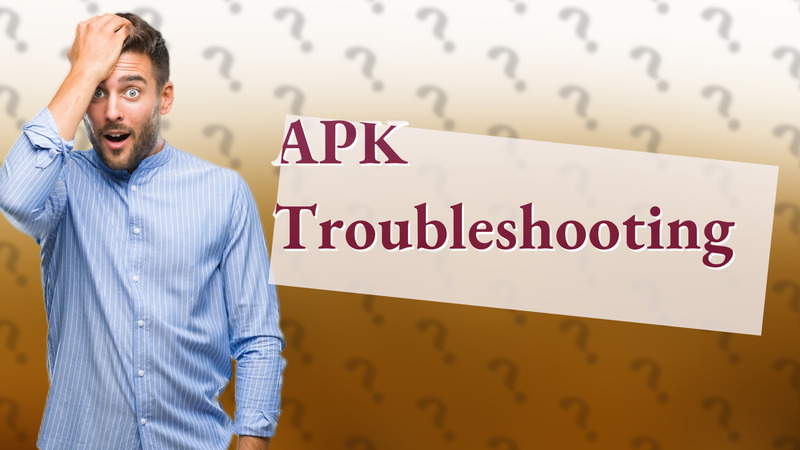 APK Troubleshooting