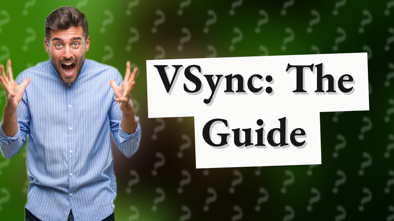 VSync: The Guide