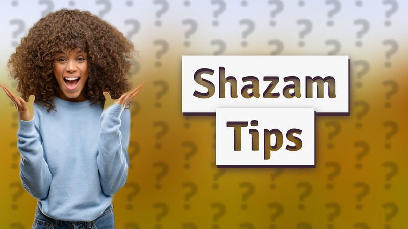 Shazam Tips