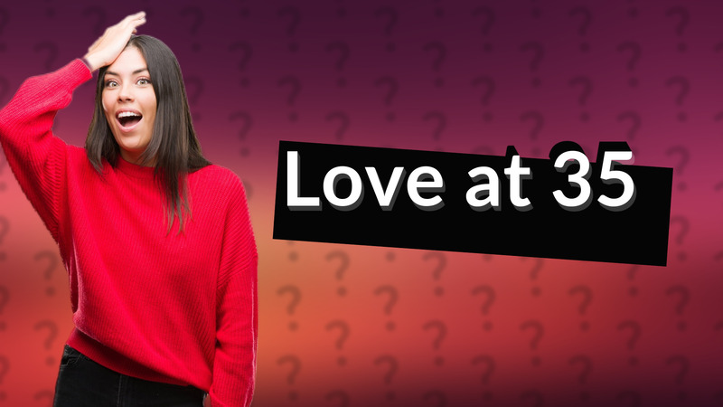 Love at 35
