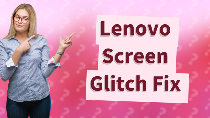 Lenovo Screen Glitch Fix
