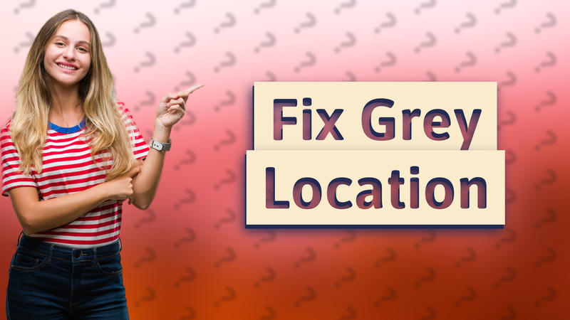 Fix Grey Location