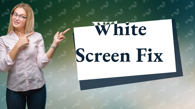 White Screen Fix