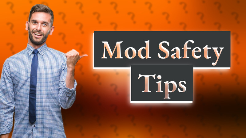 Mod Safety Tips