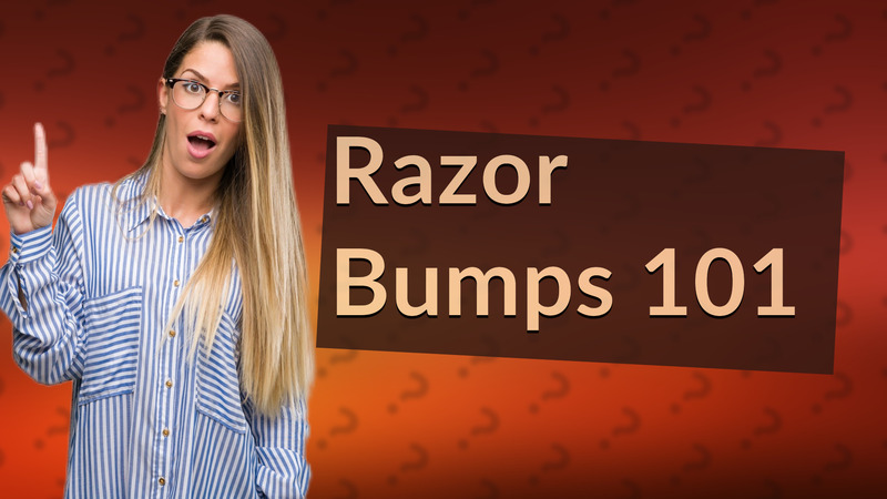 Razor Bumps 101