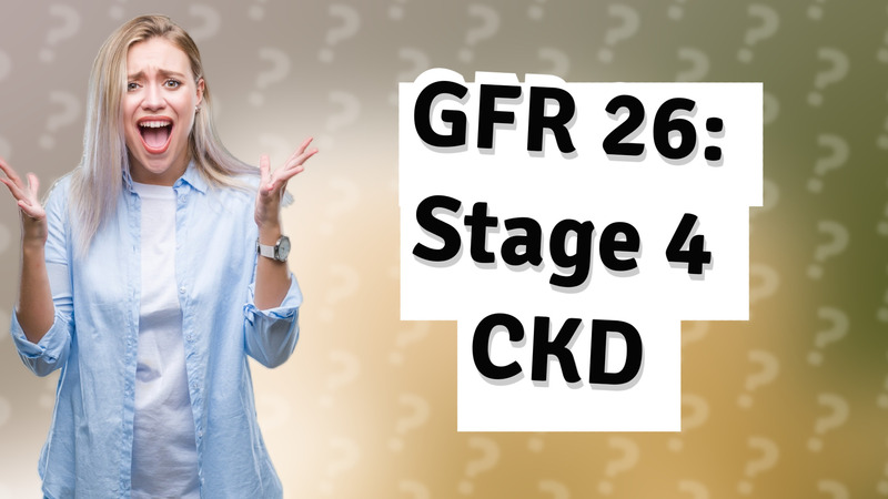 GFR 26: Stage 4 CKD
