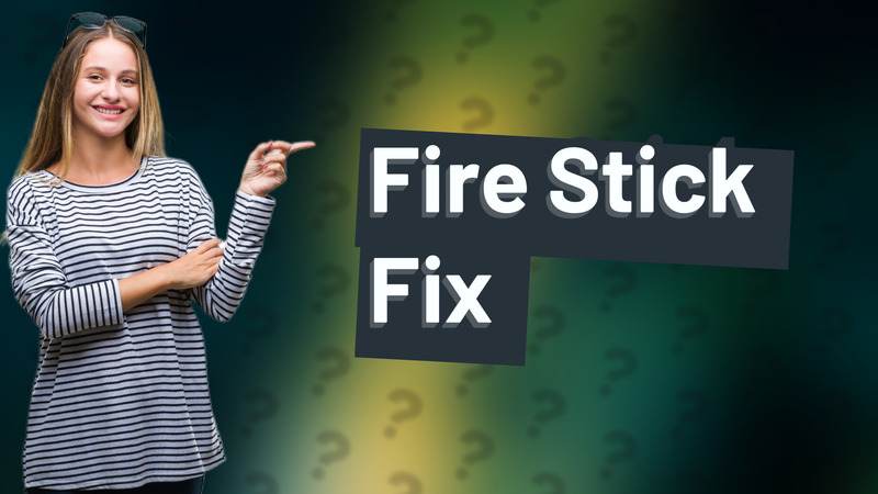 Fire Stick Fix