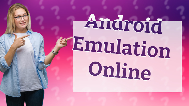 Android Emulation Online