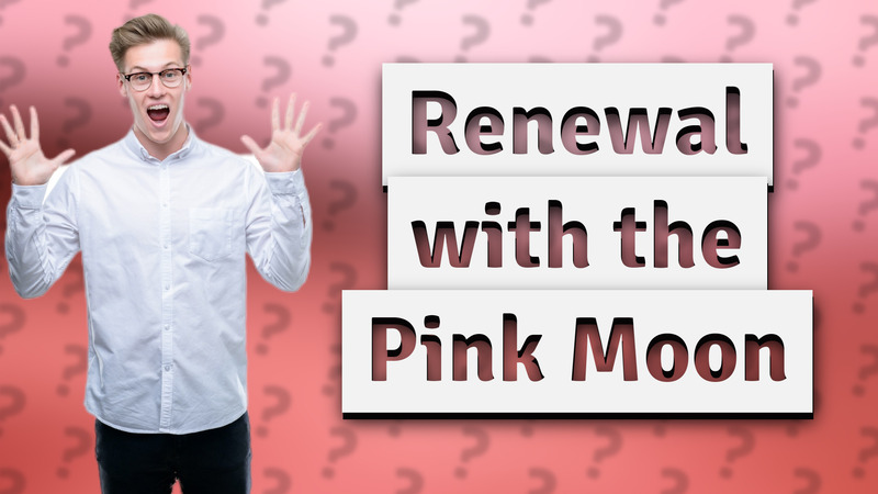 Renewal with the Pink Moon