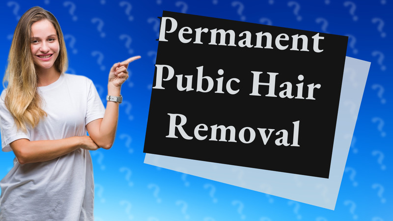 Permanent Pubic Hair Removal