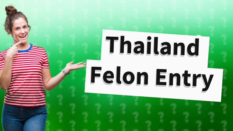 Thailand Felon Entry