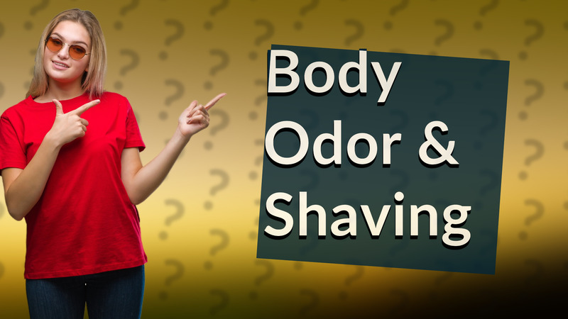 Body Odor & Shaving
