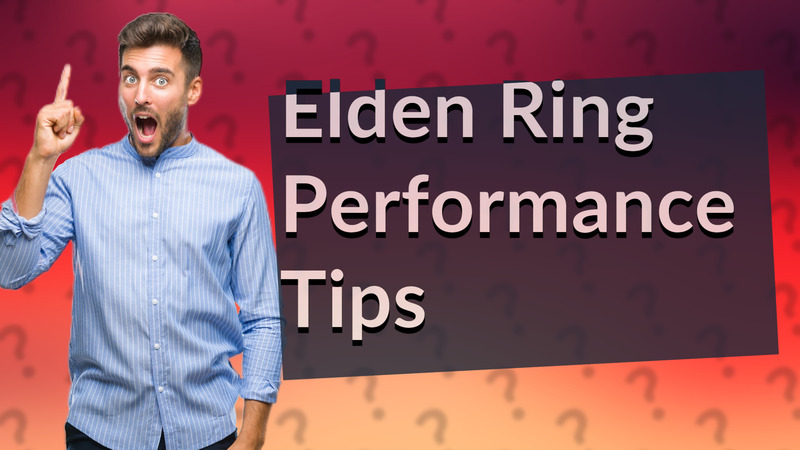 Elden Ring Performance Tips