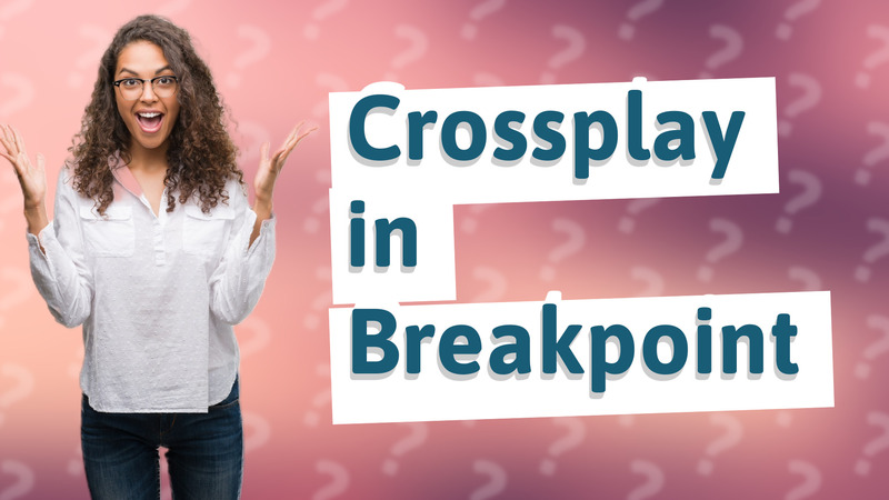 Crossplay in Breakpoint