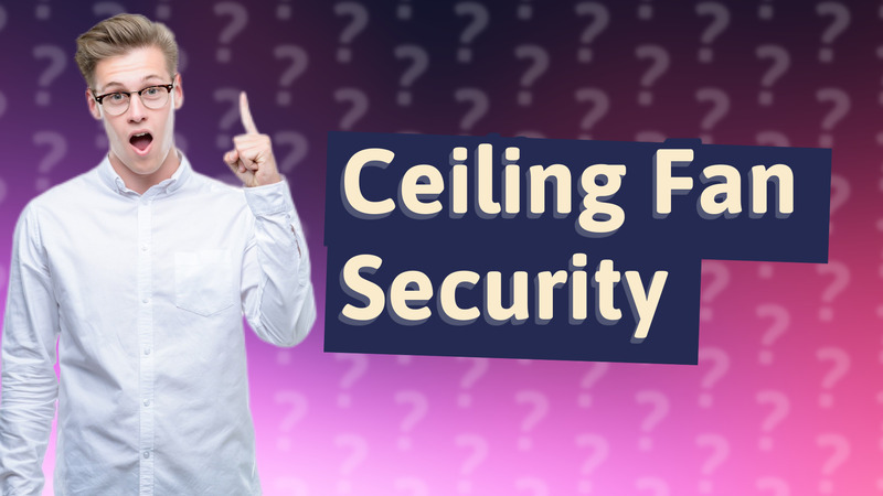 Ceiling Fan Security