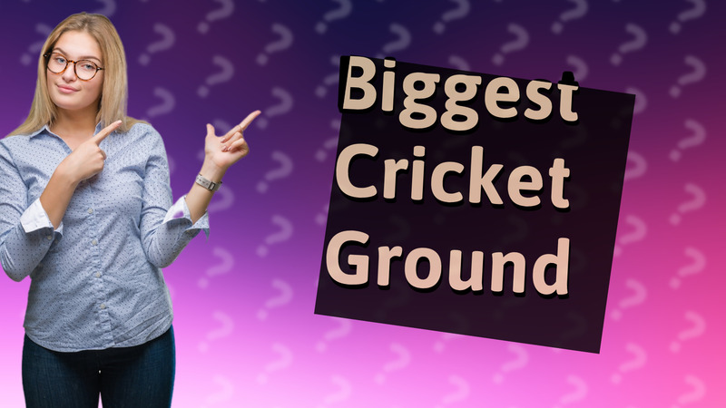 Biggest Cricket Ground