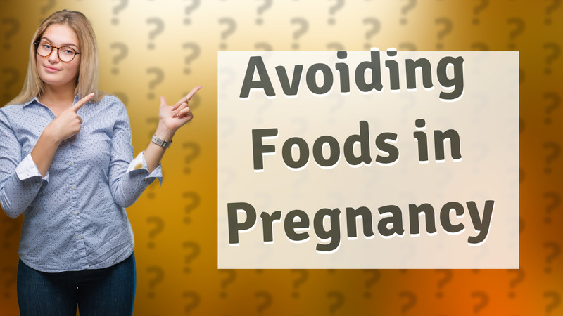 Avoiding Foods in Pregnancy