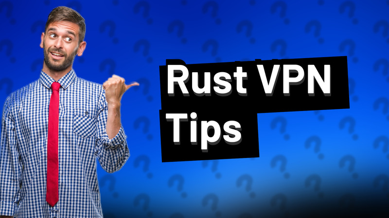 Rust VPN Tips