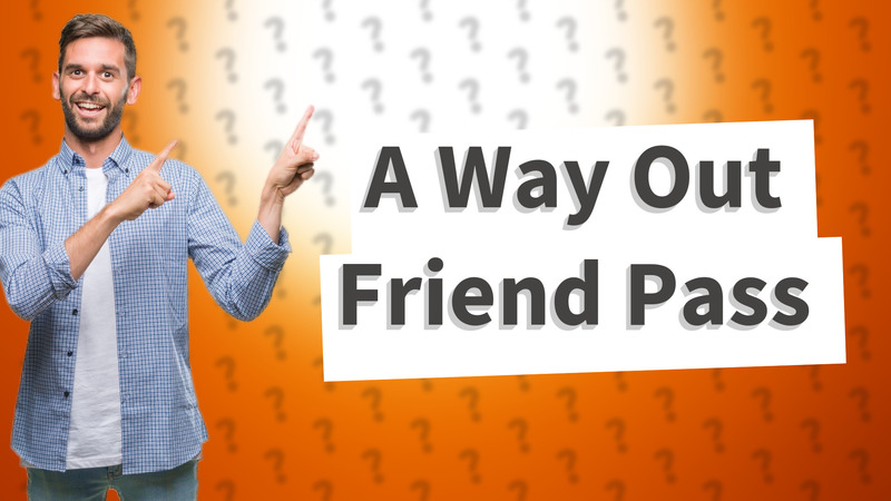 A Way Out Friend Pass